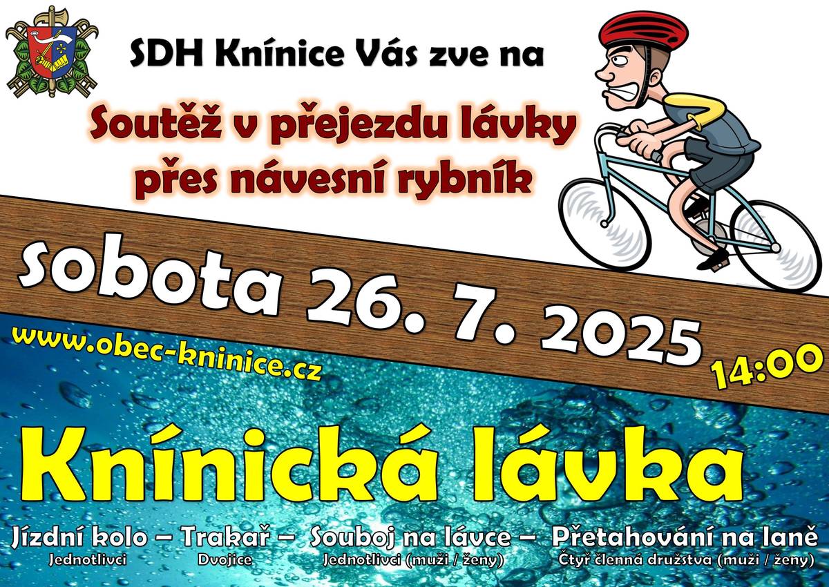 SDH Knínice Vás zve 26. července od 14:00 na Knínickou lávku. Soutěžit se bude v přejezdu lávky přes Návesní rybník na kole, ve dvojici na trakaři a novinkou bude souboj na lávce a přetahování čtyřčlenných družstev na laně. Připraveno bude bohaté občerstvení. Více na: https://www.obec-kninice.cz/aktuality/kninicka-lavka-26-cervence-2025