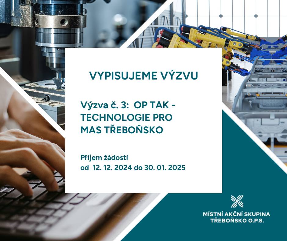 Dnem 12.12.2024 je vypsána 3. VÝZVA OP TAK – TECHNOLOGIE PRO MAS TŘEBOŇSKO z Operačního programu Technologie a aplikace pro konkurenceschopnost v rámci výzvy ŘO Technologie pro MAS (CLLD) – výzva I.