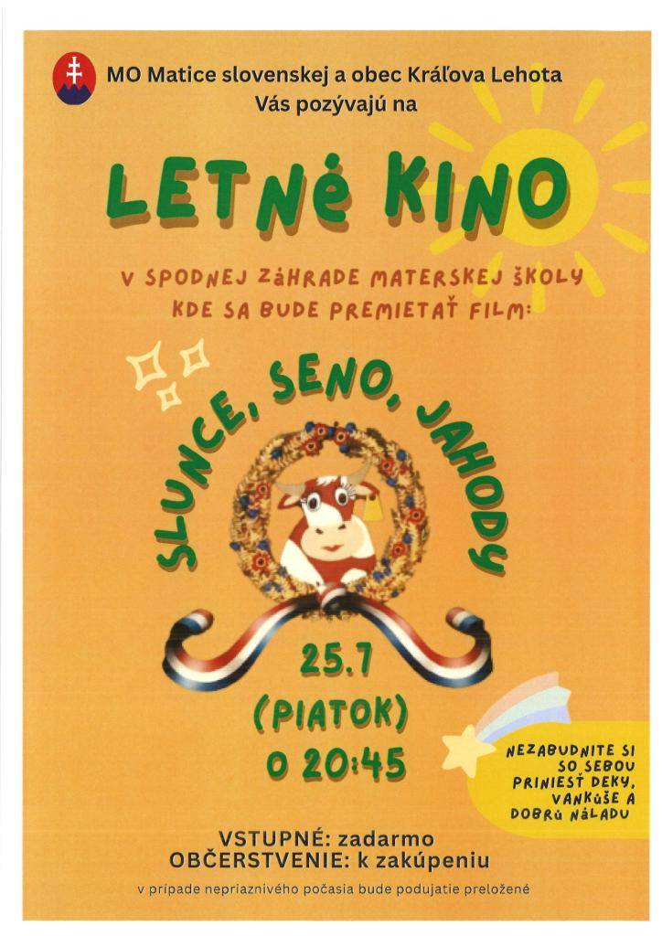 Miestny odbor Matice slovenskej a obec Kráľova Lehota Vás pozývajú na LETNÉ KINO, ktoré sa bude konať dňa 25. júla 2025 (piatok) o 20:45 hod. v spodnej záhrade Materskej školy, kde sa bude premietať film Slunce, seno, jahody. Nezabudnite si so sebou priniesť deky, vankúše a dobrú náladu.