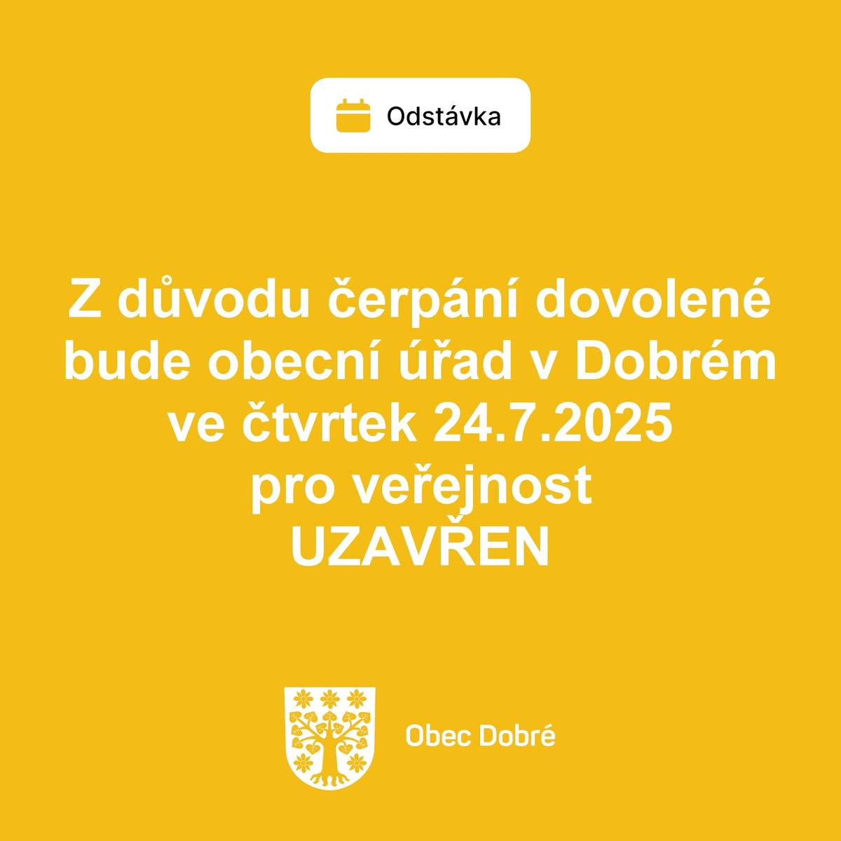 Z důvodu čerpání dovolené bude obecní úřad v Dobrém ve čtvrtek 24.7.2025 pro veřejnost uzavřen.