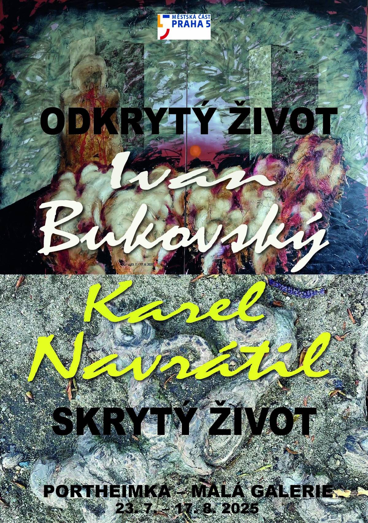 Městská část Praha 5 zve na novou výstavu, která se koná v Malé galerii ve smíchovském letohrádku Portheimka na náměstí 14. října od 23. července. Nese název  Ivan Bukovský – Odkrytý život + Karel Navrátil – Skrytý život. Představí dva, na první pohled nesourodé autory (malíře z nejslovutnějších a amatérského “ajfounistu”), které ovšem spojuje nejen vztah ke galerii Portheimka, ale i řada životních peripetií a průsečíků. Vernisáž se uskuteční ve středu 23. července v 17 hodin. Výstavu, která potrvá do 17. srpna, slovem i písněmi uvede syrský hudebník a básník Marwan Alsolaiman.  Malá galerie v  je otevřená denně mimo pondělí od 13 do 18 hodin.