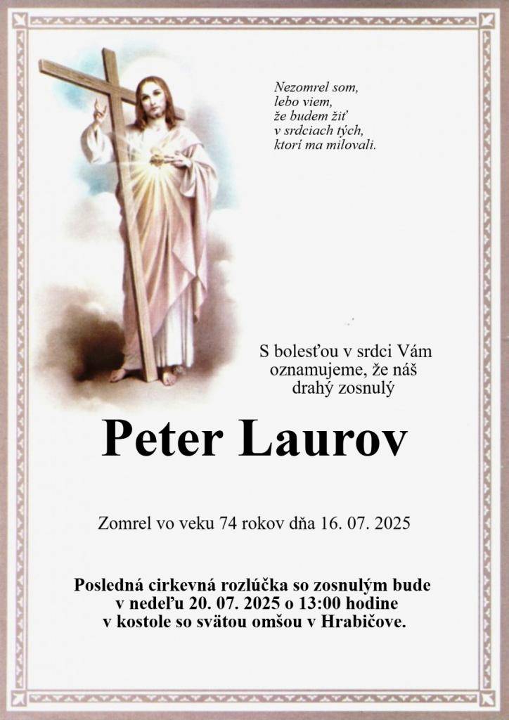 Posledná cirkevná rozlúčka so zosnulým Petrom Laurovom bude v nedeľu, 20. júla 2025 o 13:00 hod. v kostole so svätou omšou v Hrabičove.