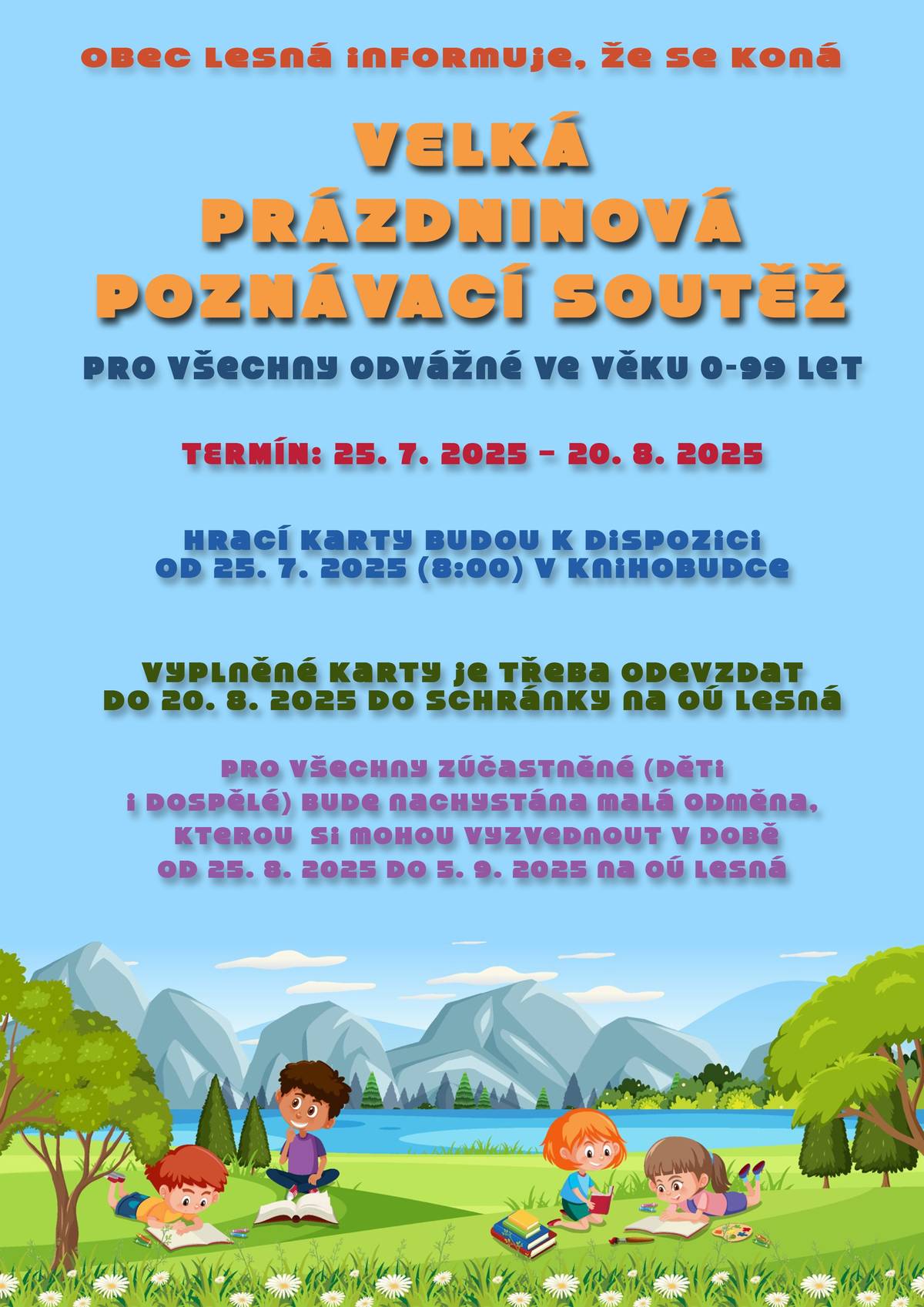 Informujeme všechny o konání naší prázdninové soutěže. Hrací karty budou k dispozici od 25. 7. 2025 (8:00) v knihobudce. Vhodné pro všechny věkové kategorie. Chcete poznat Lesnou trošku netradičně? Pak je to ideální příležitost! Na území obce bude 10 zastavení, kde opíšete písmeno do tajenky a odpovíte na lehkou otázku do hrací karty. K vyplnění hrací karty si s sebou vezměte tužku! Hrací karty pak vyplněné odevzdejte nejpozději do 20. 8. 2025 do schránky na OÚ.