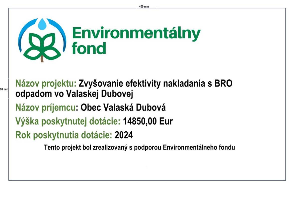 Názov projektu: Zvyšovanie efektivity nakladania s BRO odpadom vo Valaskej Dubovej  Názov príjemcu: Obec Valaská Dubová  Výška poskytnutej dotácie: 14850,00 Eur  Rok poskytnutia dotácie: 2024  Tento projekt bol zrealizovaný s podporou Environmentálneho fondu