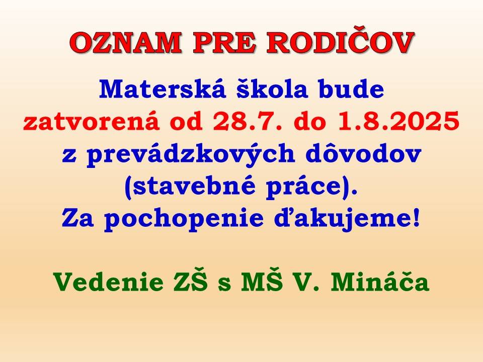 Vedenie ZŠ s MŠ V. Mináča v Klenovci oznamuje rodičom, že materská škola bude zatvorená od 28.7. do 1.8.2025 z prevádzkových dôvodov (stavebné práce).  Za pochopenie ďakujeme!