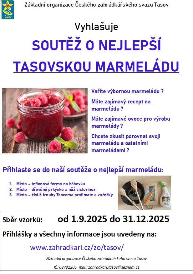 Zahrádkáří vyhlašují soutěž o nejlepší tasovskou marmeládu! 😋🍒🍓 Sběr vzorků od 1. 9. -  31. 12. 2025 Vzorky můžete doručit k moštárně (v době probíhajícího moštování, termíny budou známy během září) nebo napište na zahradkari.tasov@seznam.cz a domluvíte si termín a místo předání. Přihlášky, ceny a další podmínky soutěže najdete ZDE