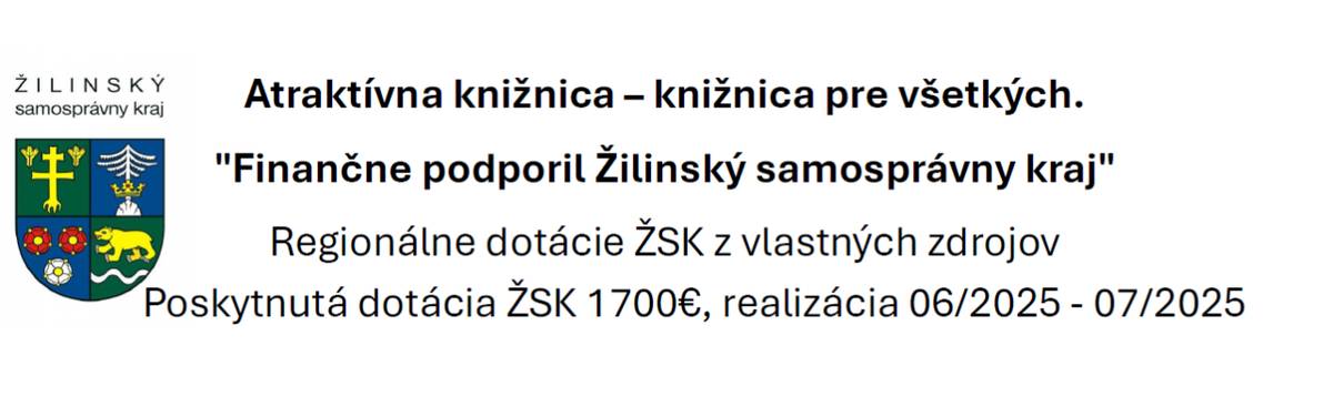 Žilinský samosprávny kraj v rámci výzvy Regionálne dotácie podporil sumou 1700€ našu žiadosť na realizáciu atraktívnej knižnice