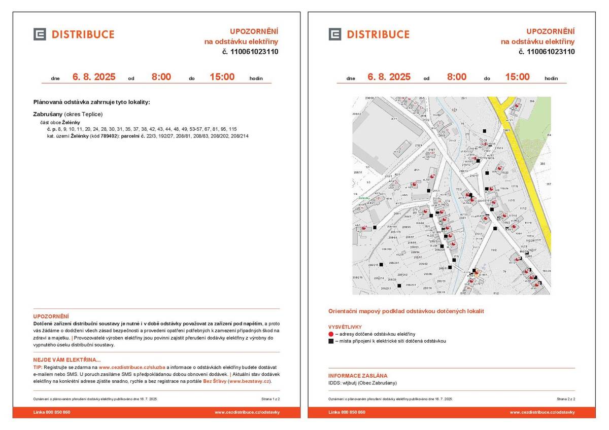 ČEZ Distribuce a.s. oznamuje, že dne 6.8.2025 od 8:00 do 15:00 dojde v části Želének k přerušení dodávky elektřiny, platí pro č.p. 8, 9, 10, 11, 20, 24, 28, 30, 31, 35, 37, 38, 42, 43, 44, 48, 49, 53-57, 67, 81, 95, 115 a pro p.p.č. 22/3, 192/27, 208/81, 208/83, 208/202, 208/214 k.ú. Želénky.