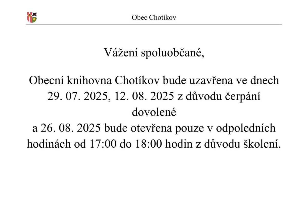 Obecní knihovna Chotíkov bude uzavřena ve dnech  29. 07. 2025, 12. 08. 2025 z důvodu čerpání dovolené  a 26. 08. 2025 bude otevřena pouze v odpoledních hodinách od 17:00 do 18:00 hodin z důvodu školení