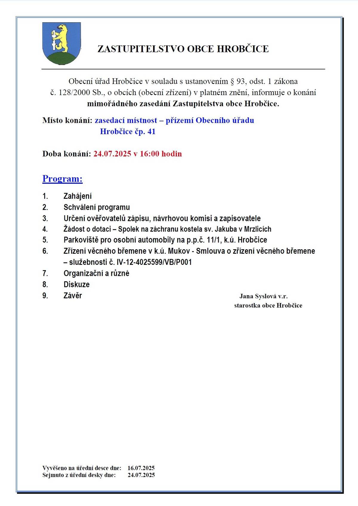 Vážení občané, starostka obce Vás srdečně zve na veřejné mimořádné zasedání Zastupitelstva obce Hrobčice, které se koná dnes od 16.00 hodin v přízemí v zasedací místnosti Obecního úřadu Hrobčice.