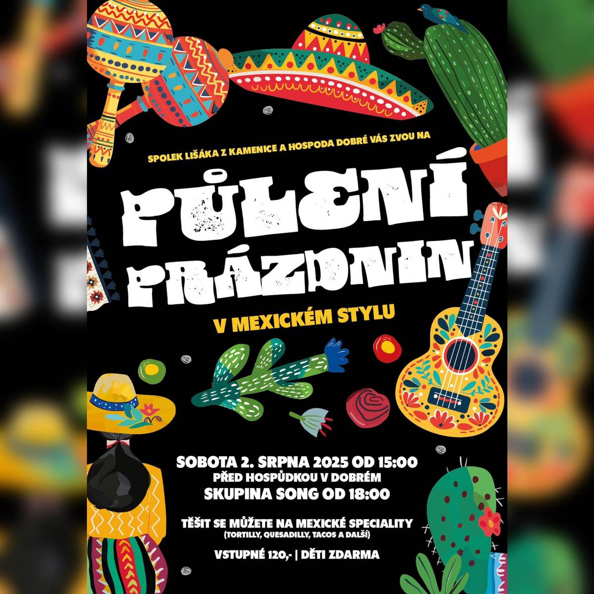 P Ů L E N Í   P R Á Z D N I N     Zveme Vás na oblíbenou letní akci před hospůdkou v Dobrém -  letos bude probíhat v mexickém stylu.     SOBOTA 2. SRPNA od 18. hodin     SKUPINA SONG     Těšíme se na Vás