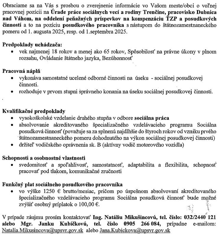 Úrad práce sociálnych vecí a rodiny v Trenčíne, Vám ponúka voľné pracovné miesto na pracovisku v Dubnici nad Váhom na pozíciu posudkového pracovníka na oddelení peňažných príspevkov a kompenzácií ŤZP a posudkových činností.