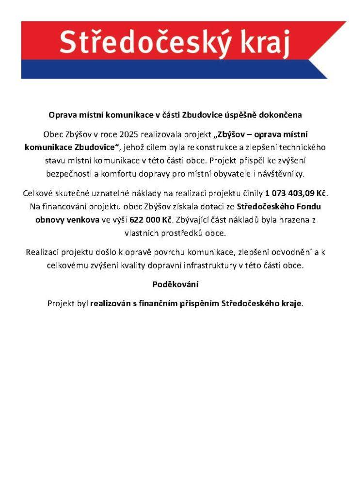 Obec Zbýšov v roce 2025 realizovala projekt „Zbýšov – oprava místní komunikace Zbudovice“, jehož cílem byla rekonstrukce a zlepšení technického stavu místní komunikace v této části obce. Projekt přispěl ke zvýšení bezpečnosti a komfortu dopravy pro místní obyvatele i návštěvníky.