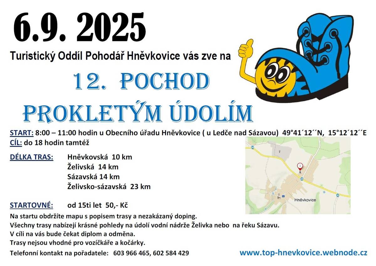 TURISTICKÝ ODDÍL POHODÁŘ HNĚVKOVICE VÁS ZVE NA 12. POCHOD PROKLETÝM ÚDOLÍM 6. 9. 2025 START: 8:00 - 11:00  -  U OBECNÍHO ÚŘADU CÍL: 18:00  -  U OBECNÍHO ÚŘADU STARTOVNÉ: OD 15-TI LET 50,- TEL. KONTAKT NA POŘADATELE: 603 966 465, 602 584 429 www.top-hnevkovice.webnode.cz