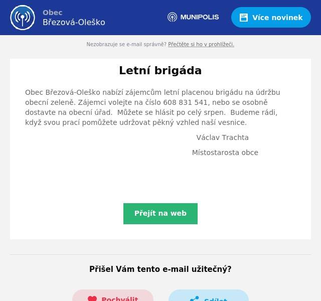 Obec Březová-Oleško nabízí zájemcům letní placenou brigádu na údržbu obecní zeleně. Zájemci volejte na číslo 608 831 541, nebo se osobně dostavte na obecní úřad.  Můžete se hlásit po celý srpen.  Budeme rádi, když svou prací pomůžete udržovat pěkný vzhled naší vesnice. Václav Trachta Místostarosta obce  