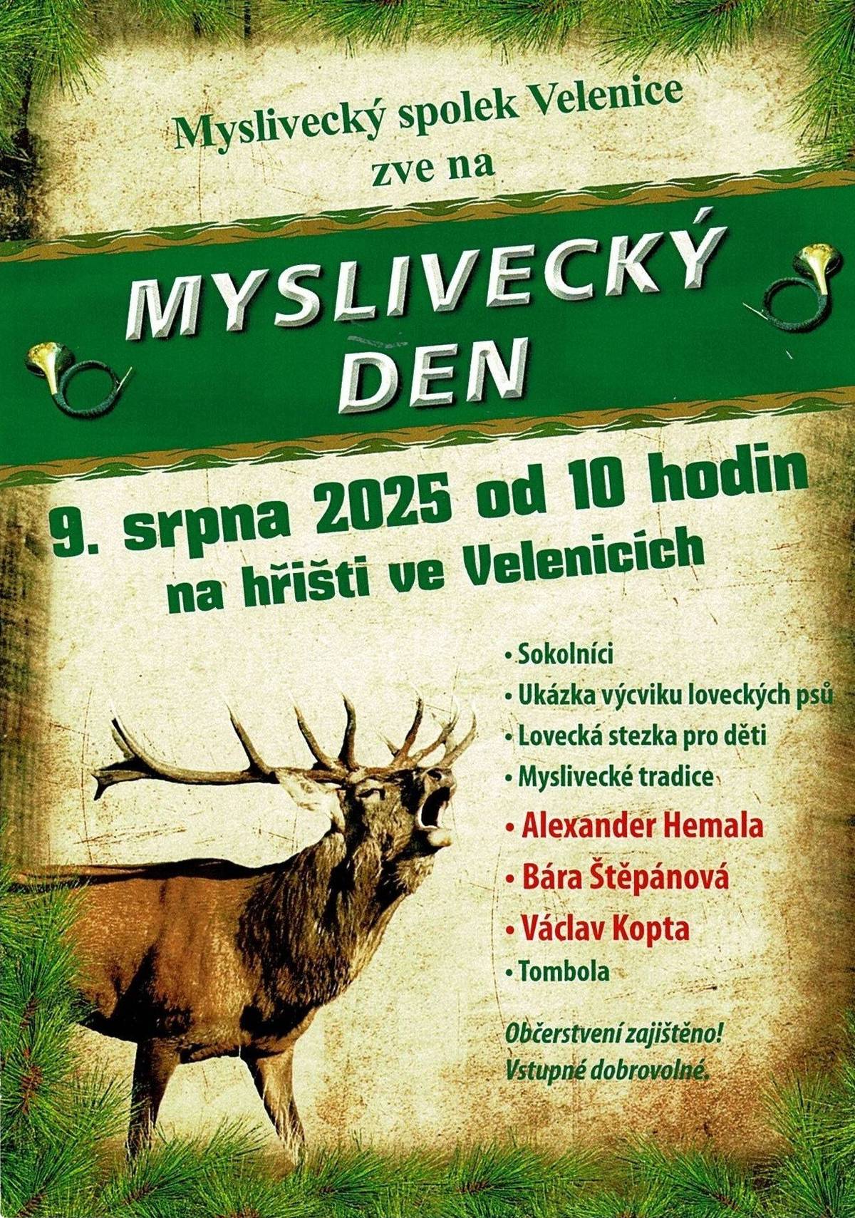 MS Velenice srdečně zve všechny občany „Myslivecký den“, který se bude konat v sobotu 9. srpna 2025 od 10 hodin na hřišti SK Velenice. Na programu jsou sokolníci, ukázka výcviku loveckých psů, lovecká stezka pro děti, myslivecké tradice a projížďky kočárem, jako hosté vystoupí Alexandr Hemala Bára Štěpánová a Václav Kopta. Občerstvení myslivecké speciality je zajištěno, vstupné dobrovolné.
