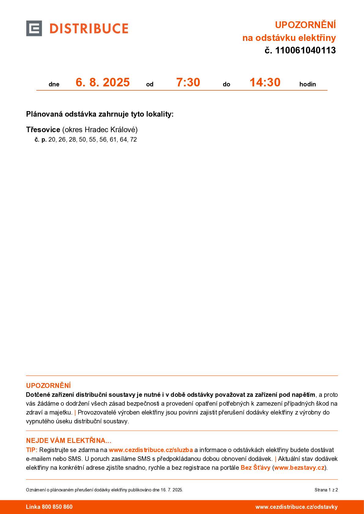 ČEZ DISTRIBUCE - oznamuje, že dne 6. 8. 2025 od 7:30 do 14:30 hodin proběhne v obci Třesovice plánovaná odstávka elektřiny. Plánovaná odstávka zahrnuje tyto lokality: Třesovice (okres Hradec Králové) č. p. 20, 26, 28, 50, 55, 56, 61, 64, 72
