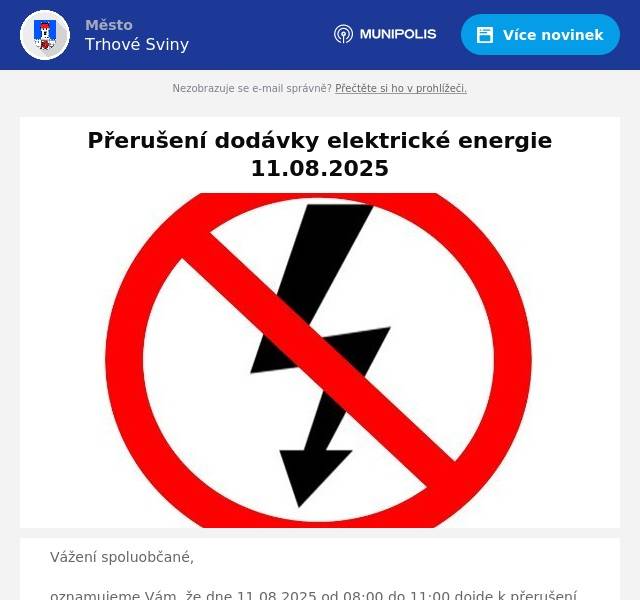 Vážení spoluobčané,oznamujeme Vám, že dne 11.08.2025 od 08:00 do 11:00 dojde k přerušení dodávky elektrické energie.  Obec: Trhové SvinyČást obce: Trhové SvinyVypnutá oblast: T. Sviny část ul. Branka (viz. příloha)  Zdroj: EG.D Distribuce, a.s.
