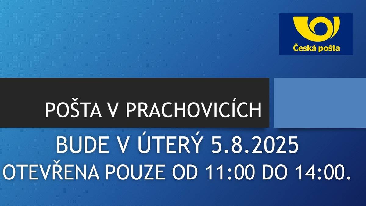 POŠTA V PRACHOVICÍCH BUDE V ÚTERÝ 5.8.2025 OTEVŘENA POUZE OD 11:00 DO 14:00.