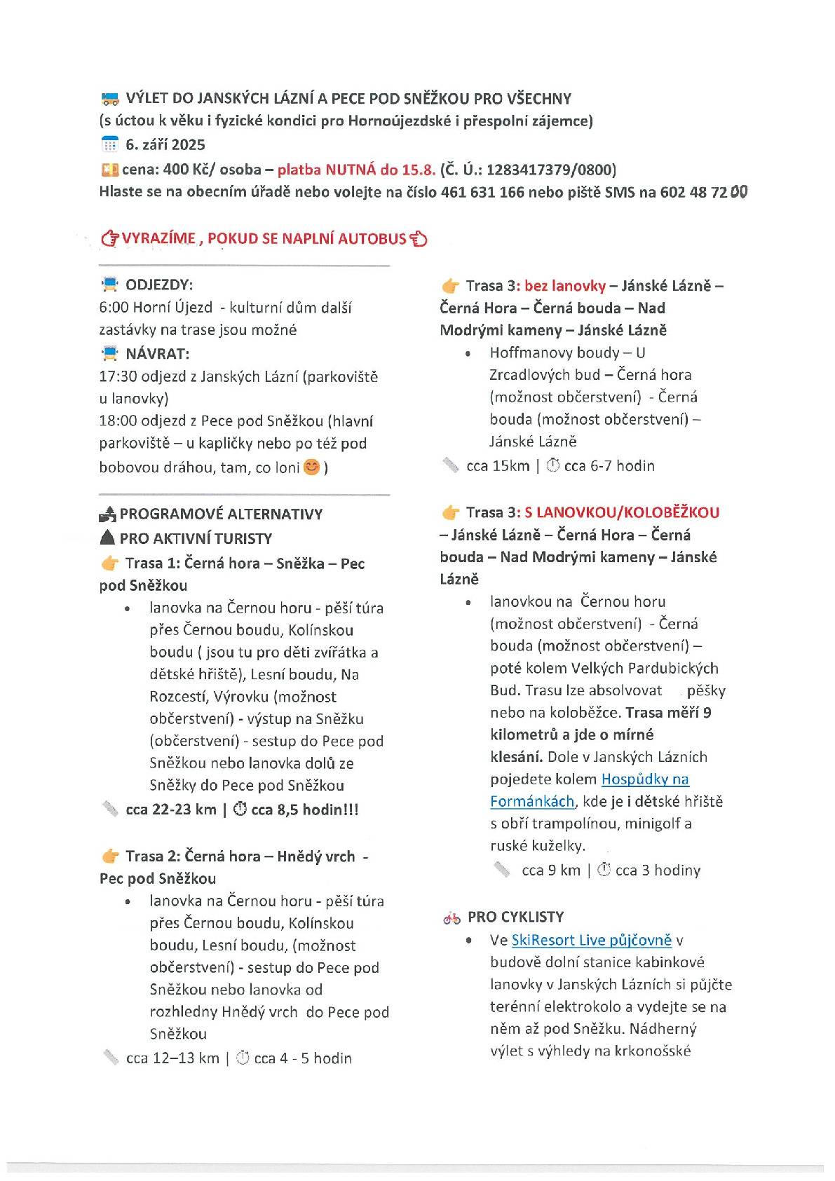 Obec Horní Újezd pořádá výlet do Janských Lázní a Pece pod Sněžkou – pro všechny zájemce bez ohledu na věk a fyzickou kondici. Termín: sobota 6. září, cena: 400 korun/osoba; nutno uhradit  15. srpna na účet 1283417379/0800. Zájemci se mohou hlásit na obecním úřadě, telefonicky na čísle 461 631 166 nebo 602 48 72 00. Vyrazíme, pokud se naplní autobus. Odjezd je v 6 hodin od kulturního domu, další zastávky na trase jsou možné. Připraveny jsou trasy pro turisty, cyklisty, rodiny i seniory – včetně možností využít lanovky. Účastníci si vstupy a lanovky hradí individuálně.