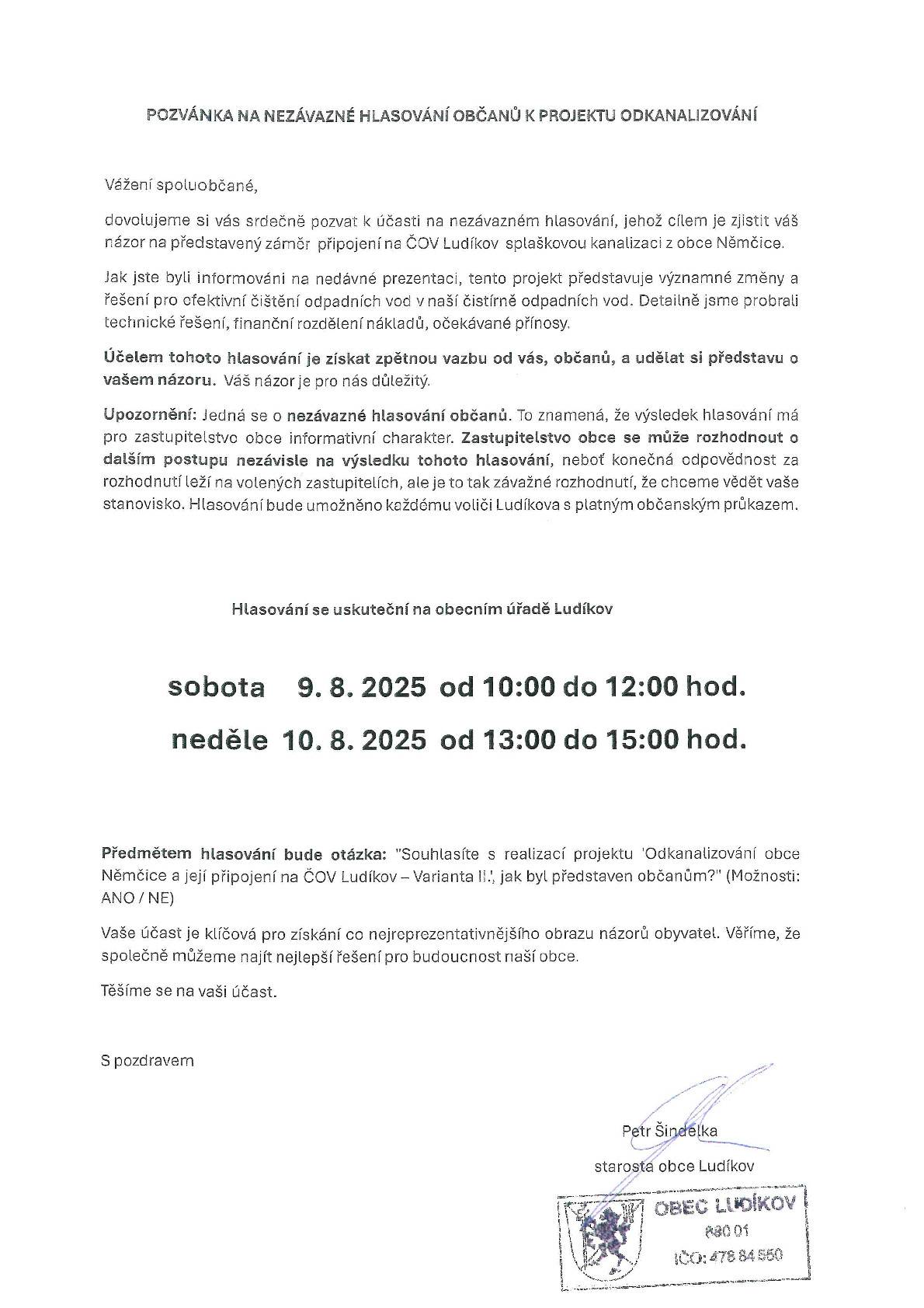 Vážení spoluobčané, zveme Vás k hlasování, jehož cílem je zjistit Váš názor na záměr připojení splaškové kanalizace z obce Němčice na čistírnu odpadních vod v Ludíkově. Hlasovat můžete na obecním úřadě v Ludíkově v sobotu 09.08.2025 od 10:00 h do 12:00 h nebo v neděli 10.08.2025 od 13:00 h do 15:00 h. Předmětem hlasování bude vyjádření souhlasu či nesouhlasu s odvedením odpadních vod z obce Němčice na čistírnu odpadních vod v Ludíkově. Těšíme se na Vaši účast.