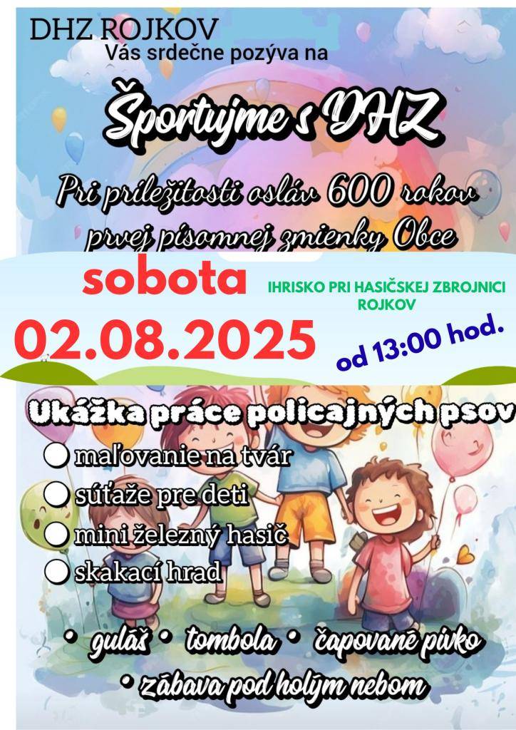 DHZ Rojkov pozýva na akciu "Športujme s DHZ", ktorá sa uskutoční v sobotu 02.08.2025 od 13:00 hod. na ihrisku pri hasičskej zbrojnici v Rojkove. Pripravené sú rôzne atrakcie ako maľovanie na tvár, súťaže pre deti a iné.