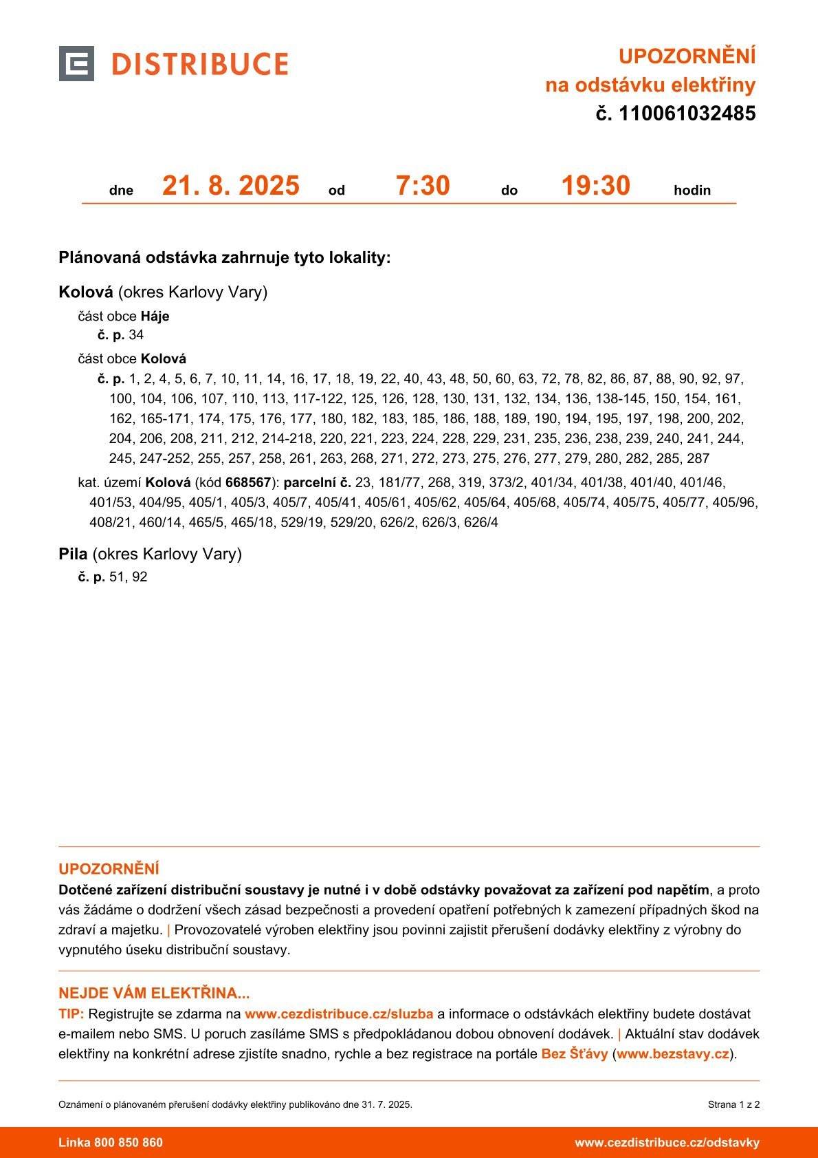 Vážení občané, informujeme Vás o plánovaném přerušení dodávky elektřiny dne 21.8.2025 od 7:30 do 19:30 hodin.  Nechte si upozornění na plánované odstávky posílat e-mailem nebo SMSkou. Služba je zdarma. https://www.cezdistribuce.cz/pro-zakazniky/potrebuji-vyresit/stavajici-pripojeni/overeni-planovane-odstavky?jlTown=555258 Děkujeme Vám za pochopení.