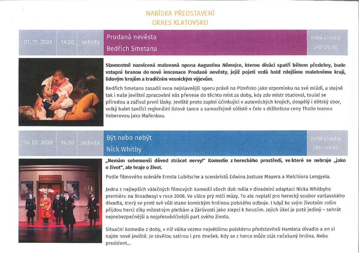 KULTURA OBČANŮM REGIONU Jedná se o projekt Plzeňského kraje - 4 divadelní žánry - balet, muzikál, opera, činohra. Občan se jen přihlásí a nemusí se starat o dopravu ani o vstupenku. Obec (Plzeňský kraj) kompletně zajišťuje nákup vstupenky, organizaci zájezdu i dopravu autobusem. První představení je 1. listopadu 2025 - Prodaná nevěsta. Přihlášení na představení Prodaná nevěsta je do 31.8.2025 v kanceláři OÚ.