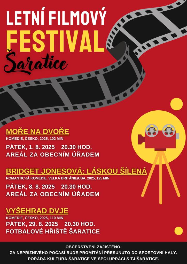 LETNÍ FILMOVÝ FESTIVAL V ŠARATICÍCH  ???? PÁTEK 1. 8. 2025 MOŘE NA DVOŘE (areál za Obecním úřadem)  ???? PÁTEK 8. 8. 2025 BRIDGET JONESOVÁ: LÁSKOU ŠÍLENÁ (areál za Obecním úřadem)  ???? PÁTEK 29. 8. 2025 VYŠEHRAD DVJE (fotbalové hřiště Šaratice)  ⏰ Začátek promítání vždy ve 20:30 hodin.