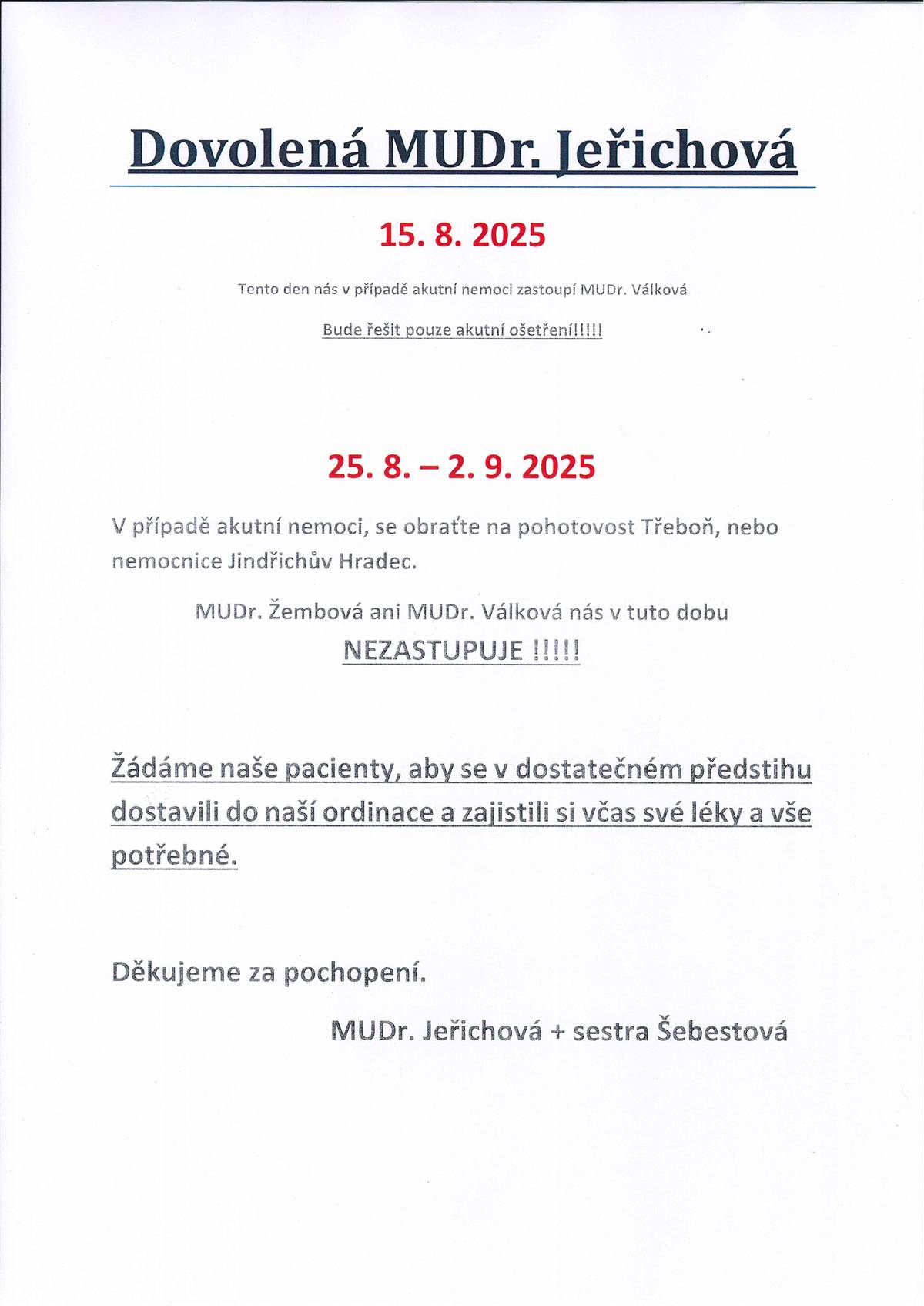 DOVOLENÁ-MUDr. Jeřichová: 15.8.25 - v akutním případě zastupuje MUDr. Válková. 25.8. až 2.9.25 - v akutních případech se obracejte na pohotovost. Zajistěte si v předstihu léky a vše potřebné, MUDr. Válková ani MUDr. Žembová v tuto dobu NEZASTUPUJÍ.