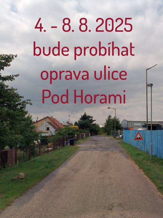 V týdnu od 4. do 8. srpna (zejménav jeho první polovině) bude probíhat oprava ulice Pod Horami, a to zejména její zadní části. Nevíce bude pracemi ovlivněn příjezd k nemovitostem č. p. 522, 523, 525 a 492. Děkujieme za trpělivost.