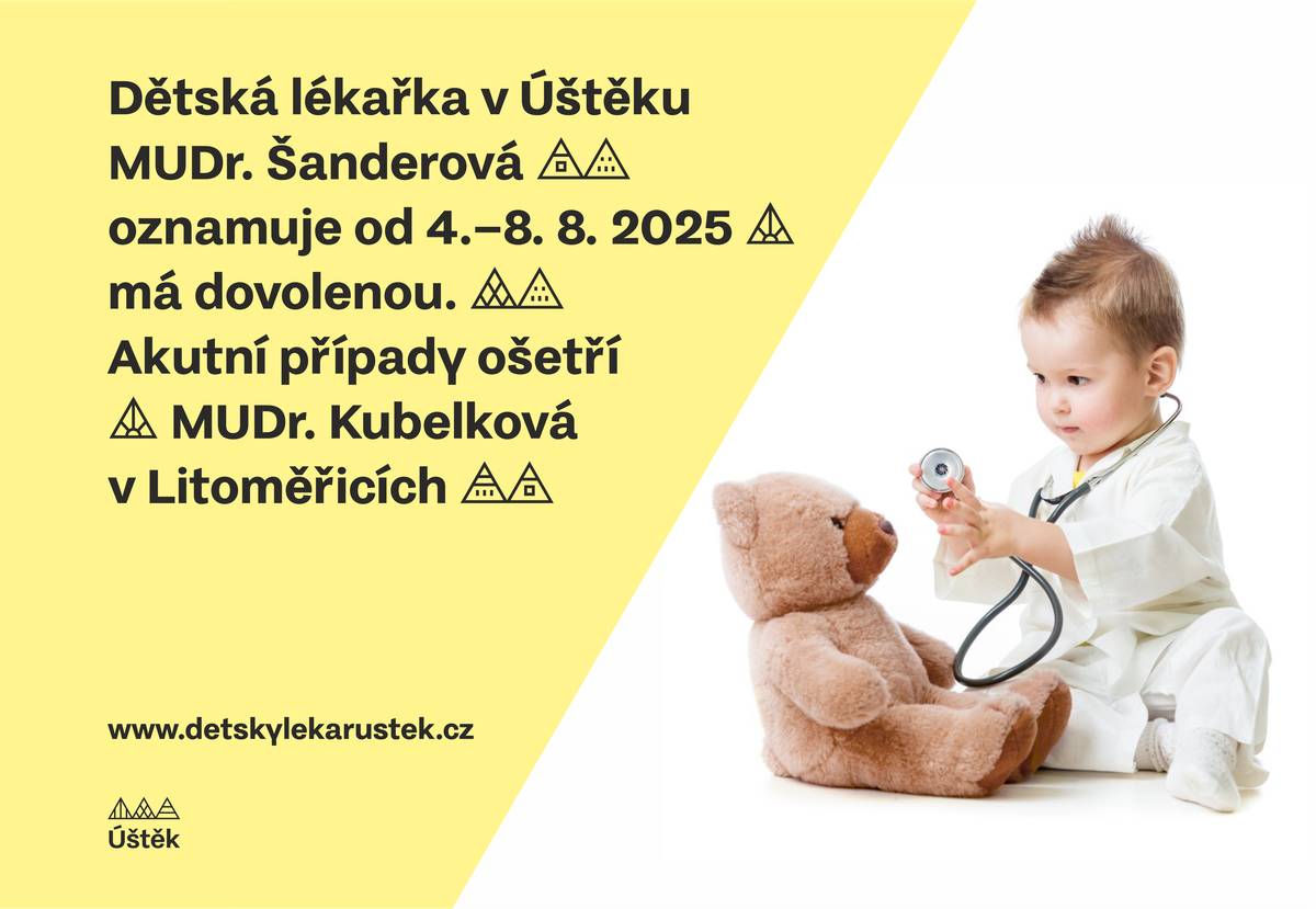 Dětská lékařka v Úštěku MUDr. Šanderová oznamuje - od 4.-8.8. 2025 má dovolenou. Akutní případy ošetří MUDr. Kubelková v Litoměřicích.