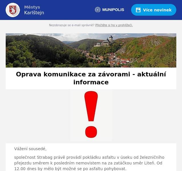 Vážení sousedé, společnost Strabag právě provádí pokládku asfaltu v úseku od železničního přejezdu směrem k posledním nemovistem na za zatáčkou směr Liteň. Od 12.00 dnes by mělo být možné se po asfaltu pohybovat. Děkujeme za trpělivost městys Karlštejn