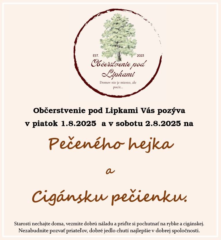 Občerstvenie pod Lipkami Vás pozýva v piatok 1.8.2025  a v sobotu 2.8.2025 na pečeného hejka a cigánsku pečienku.