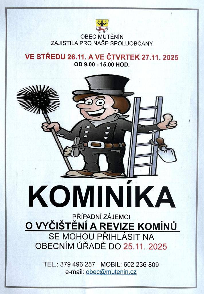 Obec Mutěnín zajistila pro naše občany kominíka dne 26.- 27. 11. 2025 na vyčištění a revize komínů. Případní zájemci se mohou přihlásit na OÚ v Mutěníně do 25.11. 2025, osobně nebo telefonicky, ale i e- mailem.