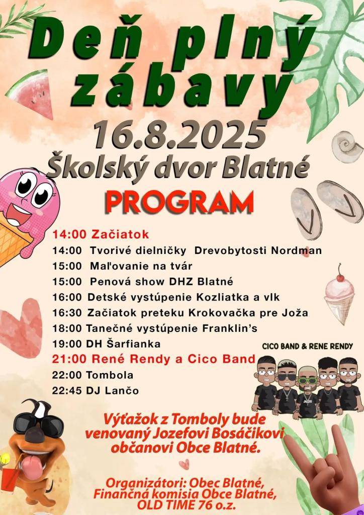 Obec Blatné, finančná komisia pri Obecnom zastupiteľstve v Blatnom a OLD TIME 76 o.z. Vás srdečne pozývajú na "Deň plný zábavy", ktorý sa uskutoční 16. augusta 2025 so začiatkom o 14:00 hodine na školskom dvore. V rámci akcie sa uskutoční "Krokovačka pre Joža" - bližšie info na plagátoch.
