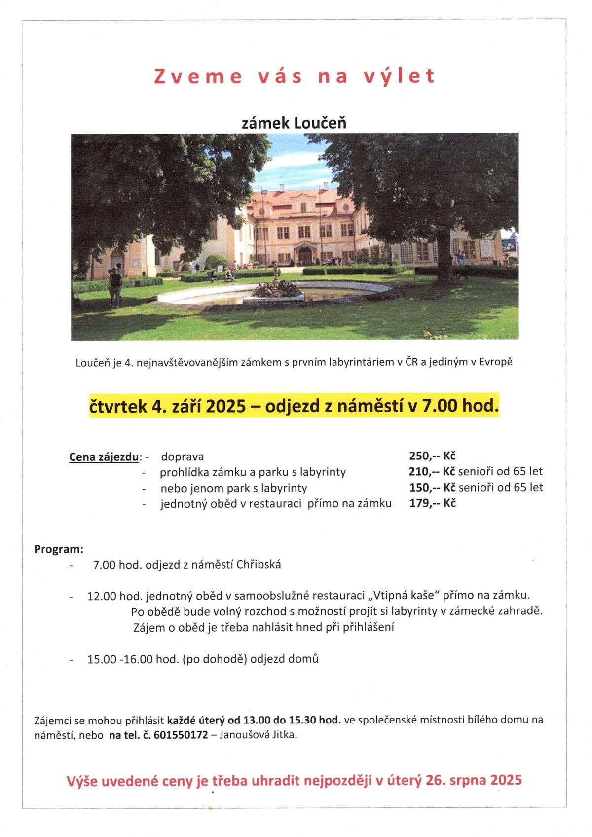 Klub důchodců ve Chřibské pořádá 4.září zájezd na zámek Loučeň. V programu je i návštěva parku s labyrinty.Odjezd v 7:00 hod. z náměstí, návrat v pozdních odpoledních hodinách. Zájemci se mohou hlásit každé úterý od 13:00 do 15:00 ve spol. místnosti bílého domu na náměstí nebo přímo u paní Janoušové na tel: 601550172. Info bude též ve vývěskách.