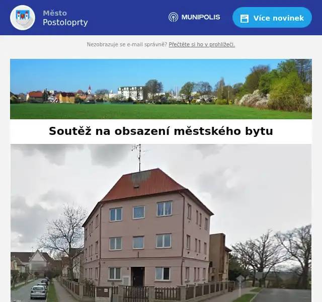 Město Postoloprty zveřejňuje na základě ustanovení odst. 1, § 39, zákona č. 128/2000 Sb., o obcích (obecní zřízení) soutěž  na obsazení městského bytu. Jedná se o byt o velikosti 1+2 v ulici Borovského 416, Postoloprty. Byt má: kuchyňskou linku, kombinovaný sporák, sprchový kout, plynový kotel. Dům nemá výtah. Minimální měsíční nájemné je nejnižší vyvolávací cenou.  Dále je nutno hradit zálohy na služby spojené s užíváním bytu (voda, elektřina, plyn, pronájem nádob na odpady) + další poplatky dle individuálních smluv. Minimální měsíční nájemné 3.542 Kč, jistota* 10.626 Kč. Prohlídky nabízeného bytu se uskuteční ve čtvrtek 14. 8. 2025 v 10:30 hodin a v pondělí  18. 8. 2025 v 16:30 hodin. Sraz uchazečů je přímo před domem v ul. Borovského 416, Postoloprty. Nabídky s uvedením měsíčního nájemného odevzdejte do 19. 8. 2025 do 11.00 hodin na předepsaném formuláři do podatelny Městského úřadu Postoloprty. Formulář si vyzvedněte na podatelně MÚ v Postoloprtech nebo na internetových stránkách města: www.postoloprty.cz. Zalepenou obálku označte svým jménem, příjmením, adresou a heslem: „Borovského 416, byt č. 2 – neotevírat“ *Jistota je finanční částka uložená na zvláštním účtu pronajímatele, kterou nájemce ručí za stávající zařízení bytu a úhrady za poskytnuté služby. Při zrušení či ukončení nájemní smlouvy se tato částka vrací nájemci za předpokladu, že zařízení nebylo, mimo běžné opotřebení, poškozeno a byly vyrovnány pohledávky za byt včetně vyúčtování služeb.  Jistota za přidělený byt je splatná nejpozději do pěti dnů od obdržení vyrozumění o přidělení bytu.     Pokud žadatel přidělený byt odmítne, bez udání závažných důvodů nepřevezme ve stanovené termínu, či neuhradí jistotu ve stanovené lhůtě, město přidělení bytu zruší.
