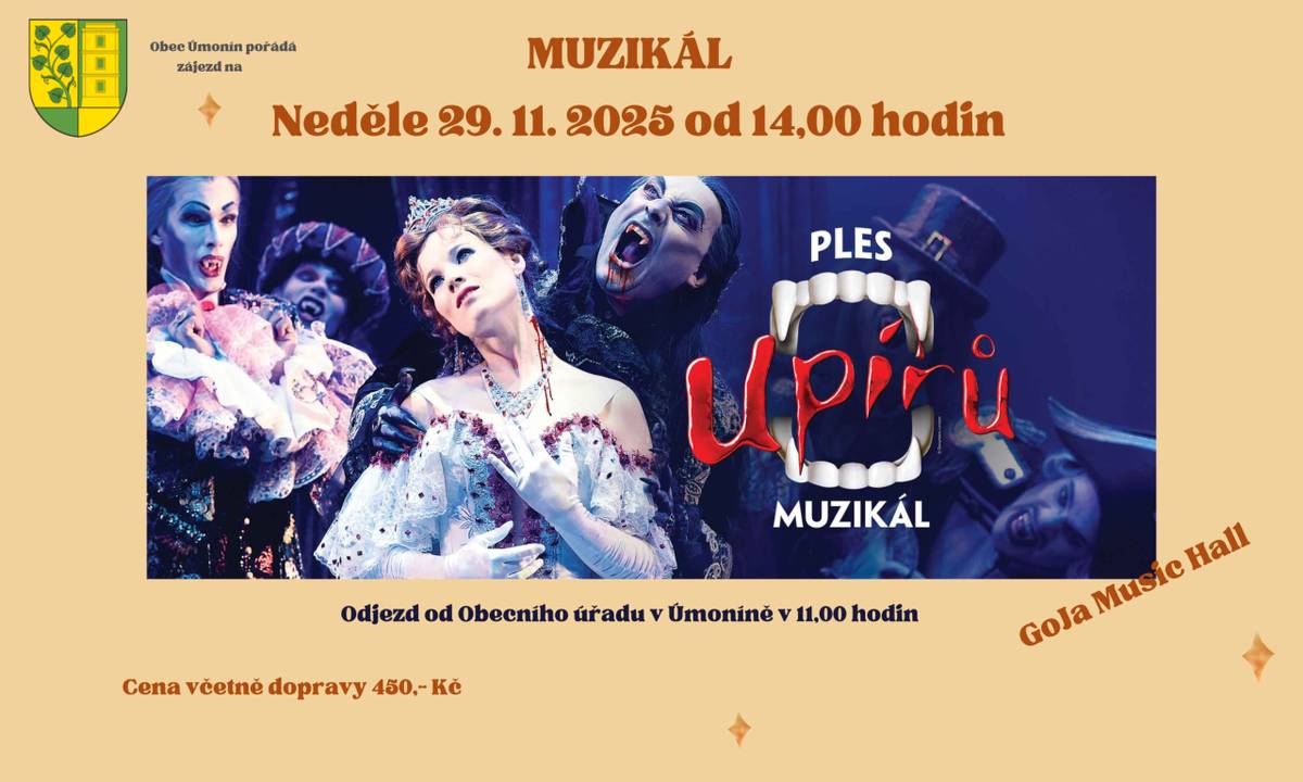 Obec Úmonín pořádá zájezd na muzikál "Ples upírů", který se bude konat dne 29.11.2025 od 14,00 hodin v GoJa Music Hall v Praze. Cena včetně dopravy je 450,- Kč. Odjezd od Obecního úřadu v Úmoníně v 11,00 hodin.
