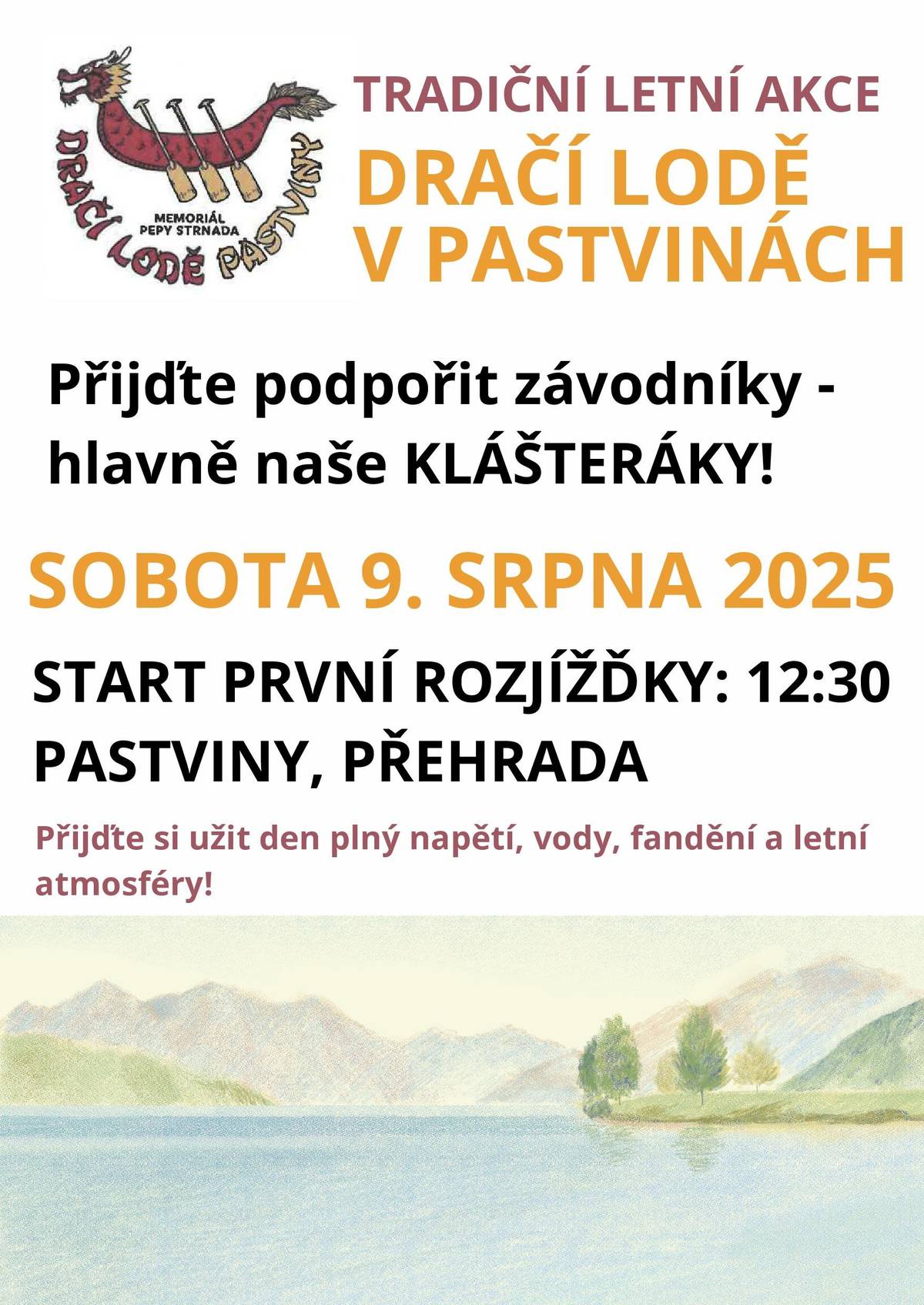 Zveme vás na oblíbenou letní událost, která přináší napětí, zábavu a jedinečnou atmosféru – závody dračích lodí! Kdy: sobota 9. srpna 2025 Začátek první rozjížďky: 12:30 Kde: Pastviny, přehrada Přijďte povzbudit všechny závodníky – zejména tým Klášteráků, který si zaslouží vaši podporu! Čeká vás den plný sportovních výkonů, vodních šplouchanců, letní pohody a skvělé nálady.