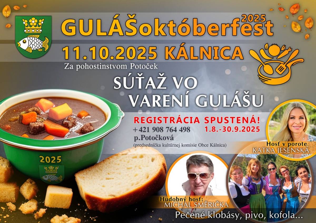 Registrácia v súťaži vo varení gulášu spustená! Prihlásiť do súťaže sa môžete na tel.č.0908 764 498 - pani Žaneta Potočková, od 1.8.2025 do 30.9.2025. Hudobný hosť podujatia: Michal Směřička. Degustačná komisia, vrátane hosťa pani Katky Jesenskej, rozhodne o víťazoch (3.miesta) podľa odborného bodovania. Verejnosť rozhodne o absolútnom víťazovi podľa žetónu  Pripravená je aj bohatá tombola s vecnými cenami.  "dávam ti svoj hlas". Hodnotiť sa budú aj stánky a tímy podľa výzdoby stankou a na fantázie súťažiacich. Degustačný vstup na podujatie: 4€. Guláš sa bude variť aj pre verejnosť. Štartovné:  20€ na stánok. Platí sa na mieste. Všetko potrebné na varenie si súťažiaci zabezpečujú samostatne. Začiatok varenia o 10,00, vstup na verejnú degustáciu o 13,00 a vyhlásenie výsledkov + voľná zábava o 16,00 hod. Organizátor zabezpečuje :) slnečné počasie, stánok, pivné sety, občerstvenie  -pivo, kofolu do 13.hodiny zadarmo, DJ hudbu, ceny pre súťažiacich a po celý čas dobrú náladu. No aj teda šarmantnú obsluhu! Všetky ďalšie informácie na tel.č. +421 908 764 498 - p.Potočková (predsedníčka kultúrnej komisie).