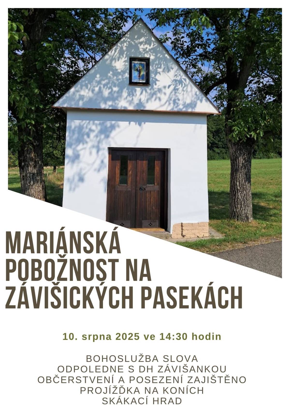 🙏 Zveme vás na Mariánskou pobožnost na Závišických Pasekách! 🌿 📅 Neděle 10. srpna 2025 🕝 Začátek ve 14:30 hodin Program: ✨ Bohoslužba slova 🎶 Odpoledne s dechovou hudbou Závišanka 🍺 Občerstvení a přátelské posezení 🐎 Projížďka na koních 🎈 Skákací hrad pro děti Přijďte si společně užít krásné odpoledne.