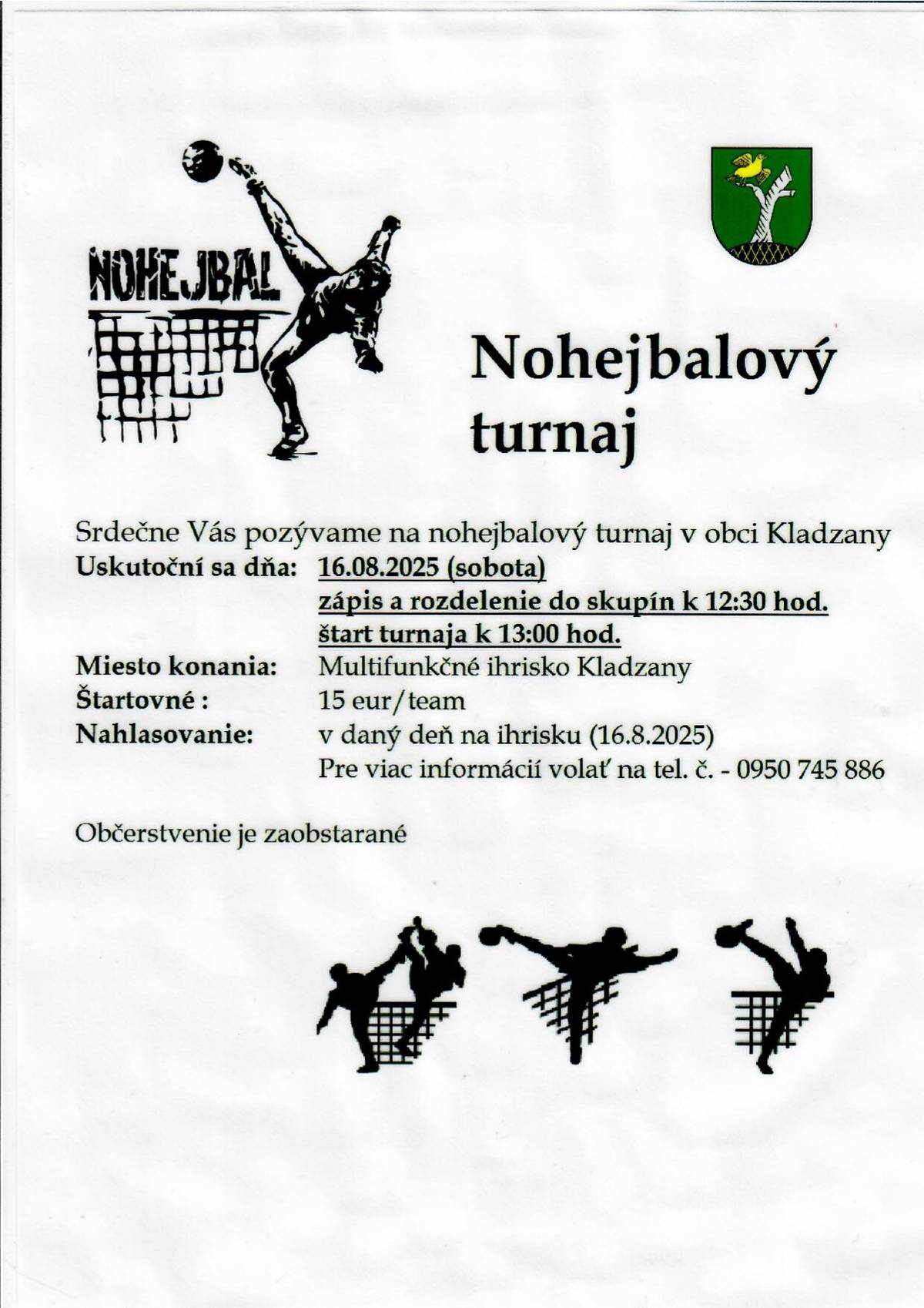 Obecný úrad Kladzany oznamuje, že v sobotu 16. augusta 2025 o 12.30 hod. sa na multifunčknom ihrisku uskutoční nohejbalový turnaj. Súťažia trojčlenné družstvá. Viac informácii na priloženom plagáte.