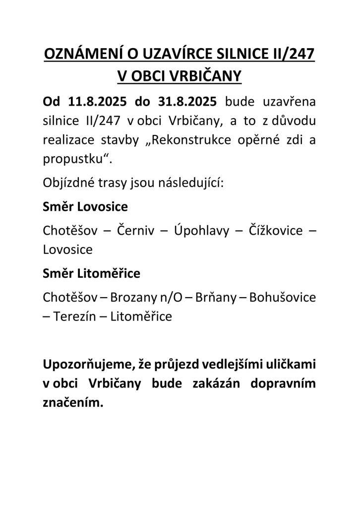 Od 11. do 31. srpna 2025 bude uzavřena hlavní silnice II/247 v obci Vrbičany z důvodu rekonstrukce opěrné zdi a propustku. Objízdné trasy jsou popsány na přiloženém obrázku.