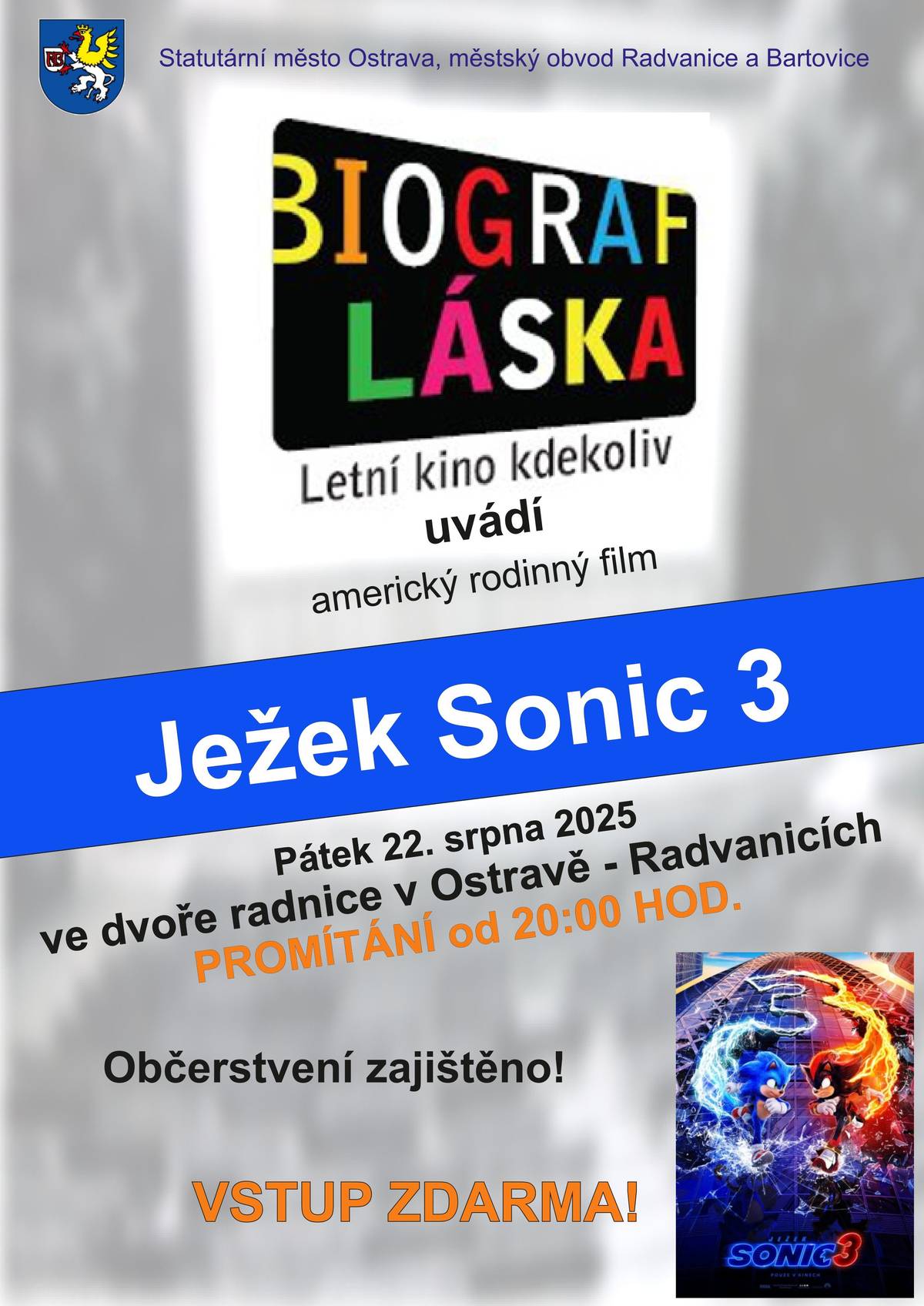 Vážení a milí spoluobčané, přijměte do třetice pozvání na promítání letního kina dne 22. srpna 2025 od 20:00 hodin. Promítat se tentokrát bude americký rodinný film ,,Ježek Sonic 3", a to ve dvoře radnice v Ostravě-Radvanicích. Občerstvení zajištěno! Vstup zdarma. Těšíme se na Vás i Vaše děti. Aleš Boháč