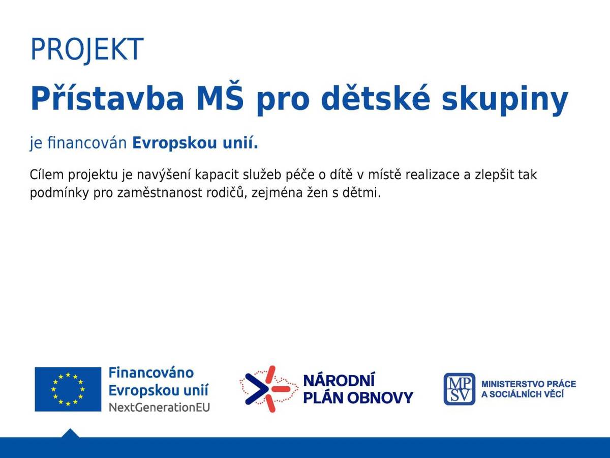 Cílem projektu je navýšení kapacit služeb péče o dítě v místě realizace a zlepšit tak podmínky pro zaměstnanost rodičů, zejména žen s dětmi.