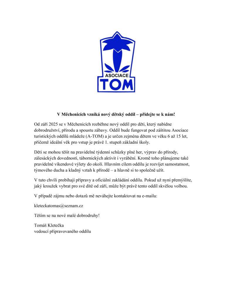Od září 2025 se v Měchenicích rozběhne nový oddíl pro děti, který nabídne dobrodružství, přírodu a spoustu zábavy. Oddíl bude fungovat pod záštitou Asociace turistických oddílů mládeže (A-TOM) a je určen zejména dětem ve věku 6 až 15 let.