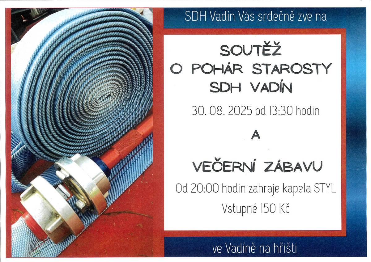 SDH Vadín Vás zve na hasičskou soutěž, která se koná v sobotu 30.8.2025 na hřišti ve Vadíně.  Od 20:00 hodin bude následovat večerní zábava, zahraje kapela STYL. Vstupné 150,--Kč