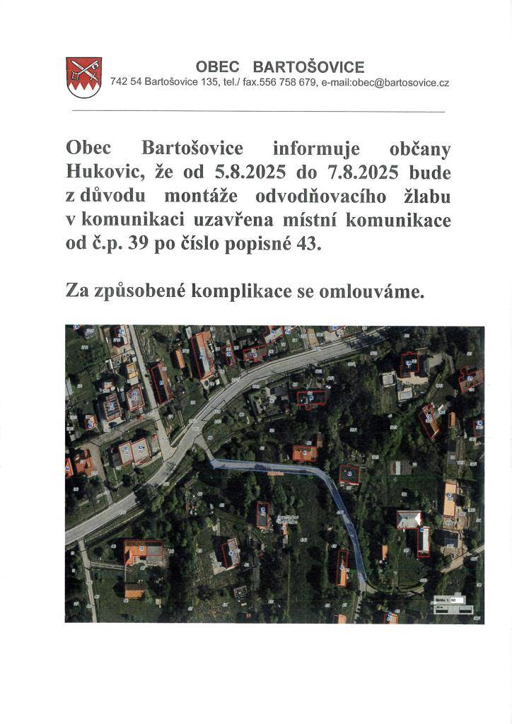 Obec Bartošovice informuje občany Hukovic, že od 5.8.2025 do  7.8.2025 bude z důvodu montáže odvodňovacího žlabu v komunikaci uzavřena místní komunikace od č.p. 39 po č.p. 43.    Za způsobené komplikace se omlouváme.