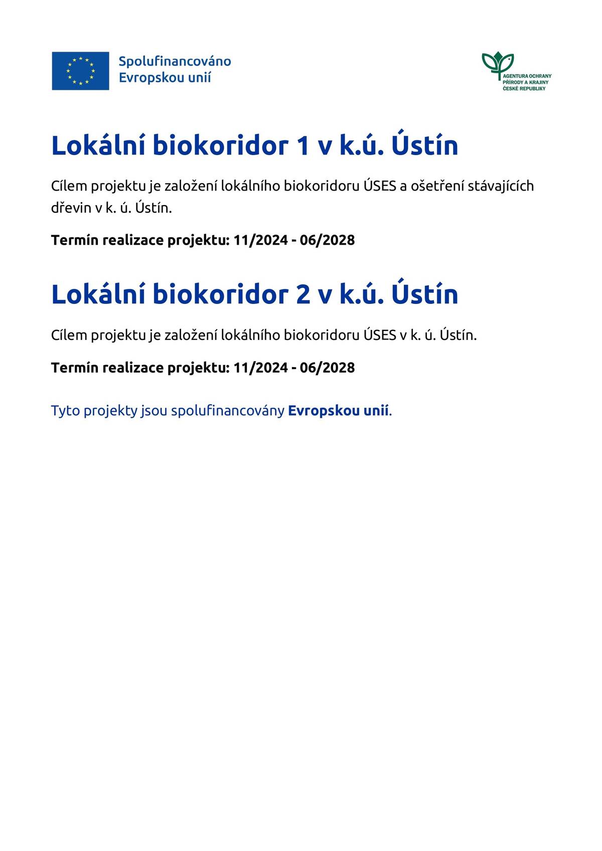 Vážení občané, naše obec Ústín úspěšně pokročila při realizaci dvou významných projektů v oblasti ochrany přírody – Lokální biokoridor 1 a Lokální biokoridor 2 v katastrálním území Ústín. Tyto projekty jsou součástí Územního systému ekologické stability (ÚSES) a jejich cílem je nejen výsadba nové zeleně, ale také odborné ošetření stávajících dřevin. Realizace probíhá v období listopad 2024 až červen 2028, a díky spolufinancování z prostředků Evropské unie se nám daří naplňovat naši dlouhodobou snahu o udržitelný rozvoj krajiny a zachování přírodního bohatství pro budoucí generace. Děkujeme všem, kteří se na projektu podílejí, a věříme, že společně vytvoříme zdravější a zelenější prostředí pro nás všechny.